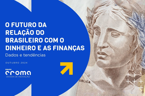 O futuro da relação do brasileiro com o dinheiro e as finanças (2024)